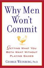 Why Men Won't Commit: Getting What You Both Want Without Playing Games