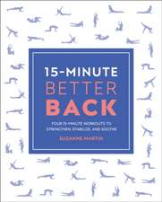 15-Minute Better Back: Four 15-Minute Workouts to Strengthen, Stabilize, and Soothe