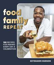 Food Family Repeat: Recipes for Making Every Day a Celebration