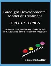 Paradigm Developmental Model of Treatment - GROUP TOPICS