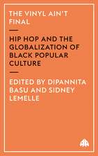 The Vinyl Ain't Final: Hip Hop and the Globalization of Black Popular Culture