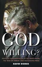 God Willing?: Political Fundamentalism in the White House, the 'War on Terror' and the Echoing Press