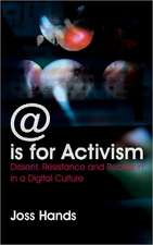 @ is for Activism: Dissent, Resistance and Rebellion in a Digital Culture