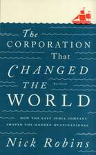 The Corporation That Changed the World: How the East India Company Shaped the Modern Multinational