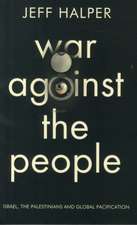 War Against the People: Israel, the Palestinians and Global Pacification