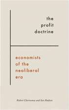 The Profit Doctrine: Economists of the Neoliberal Era