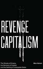 Revenge Capitalism: The Ghosts of Empire, the Demons of Capital, and the Settling of Unpayable Debts 