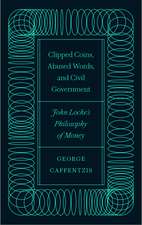 Clipped Coins, Abused Words, and Civil Government: John Locke’s Philosophy of Money