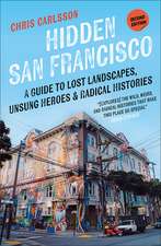 Hidden San Francisco: A Guide to Lost Landscapes, Unsung Heroes, and Radical Histories