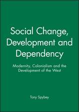 Social Change, Development and Dependency – Modernity, Colonialism and the Development of the West