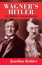 Wagner′s Hitler – The Prophet and his Disciple