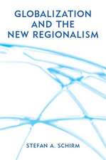 Globalization and the New Regionalism – Global Markets, Domestic Politics and Regional Cooperation