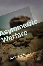 Asymmetric Warfare – Threat and Response in the Twenty–First Century