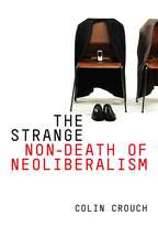 The Strange Non–Death of Neo–Liberalism