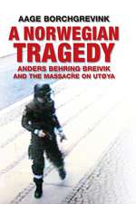 A Norwegian Tragedy – Anders Behring Breivik and the Massacre on Utøya