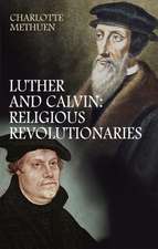 Luther and Calvin – Religious revolutionaries