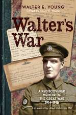 Walter`s War – A rediscovered memoir of the Great War 1914–18