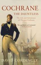 Cochrane the Dauntless: The Life and Adventures of Thomas Cochrane, 1775-1860