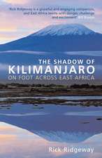 The Shadow of Kilimanjaro: On Foot Across East Africa