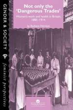 Not Only The Dangerous Trades: Women's Work And Health In Britain 1880-1914