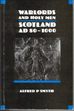 Warlords and Holy Men: Scotland AD 80-1000