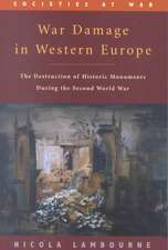 War Damage in Western Europe: The Destruction of Historic Monuments During the Second World War