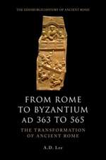 From Rome to Byzantium Ad 363 to 565: The Transformation of Ancient Rome