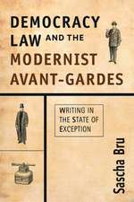 Democracy, Law, and the Modernist Avant-Gardes: Writing in the State of Exception