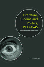 Literature, Cinema and Politics 1930-1945: Reading Between the Frames