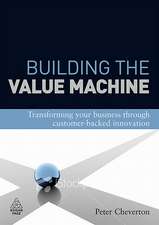 Building the Value Machine – Transforming Your Business Through Collaborative Customer Partnerships