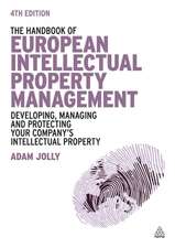 The Handbook of European Intellectual Property M – Developing, Managing and Protecting Your Company`s Intellectual Property