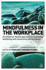 Mindfulness in the Workplace – An Evidence–based Approach to Improving Wellbeing and Maximizing Performance