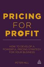 Pricing for Profit – How to Develop a Powerful Pricing Strategy for Your Business