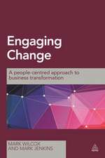 Engaging Change – A People–Centred Approach to Business Transformation