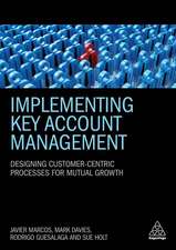 Implementing Key Account Management – Designing Customer–Centric Processes for Mutual Growth