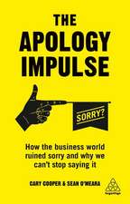 The Apology Impulse – How the Business World Ruined Sorry and Why We Can′t Stop Saying It