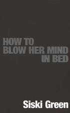 How to Blow Her Mind in Bed