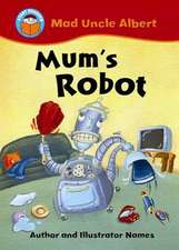 Atkins, J: Start Reading: Mad Uncle Albert: Mum's Robot