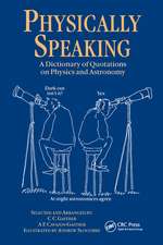 Physically Speaking: A Dictionary of Quotations on Physics and Astronomy