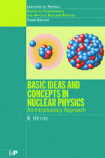 Basic Ideas and Concepts in Nuclear Physics: An Introductory Approach, Third Edition