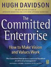 The Committed Enterprise: How to Make Values and Visions Work