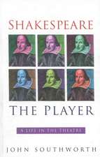 Shakespeare the Player: A Life in the Theatre