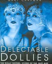 The Delectable Dollies: The Dolly Sisters, Icons of the Jazz Age