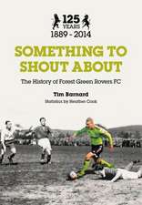 Something to Shout about: The History of Forest Green Rovers Afc