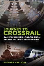 Journey to Crossrail: Railways Under London, from Brunel to the Elizabeth Line