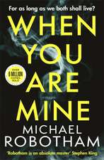 Robotham, M: When You Are Mine