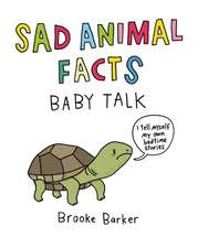 Barker, B: Sad Animal Facts: Baby Talk