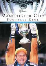 Manchester City Football Club Classics: Seventy of the Finest Matches