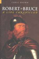 Robert the Bruce: A Life Chronicled