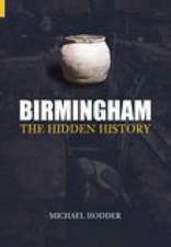 Hodder, M: Birmingham: The Hidden History